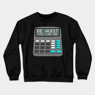 Be Audit You Can Be Funny Accountant Auditor Pun Crewneck Sweatshirt